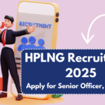 HPLNG Recruitment 2025: Apply for Senior Officer, Manager & More – Complete Details