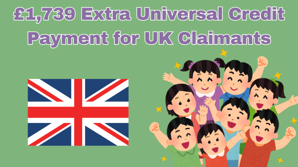 £1,739 Extra Universal Credit Payment for UK Claimants – Eligibility and Payment Dates