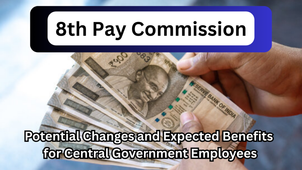8th Pay Commission: A Detailed Look at What Central Government Employees Can Expect