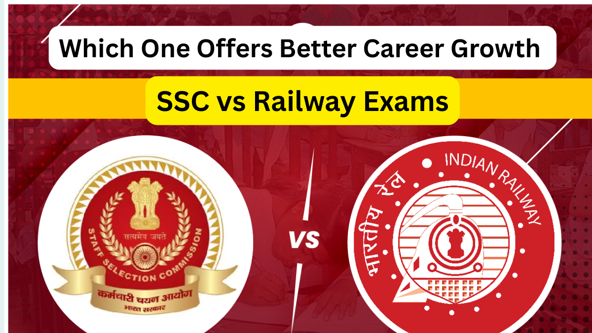 SSC vs Railway Exams: Which One Offers Better Career Growth in 2025?