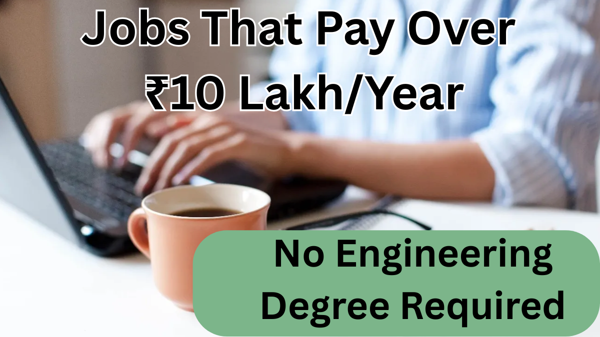 Jobs That Pay Over ₹10 Lakh/Year Without an Engineering Degree – 2025 Edition