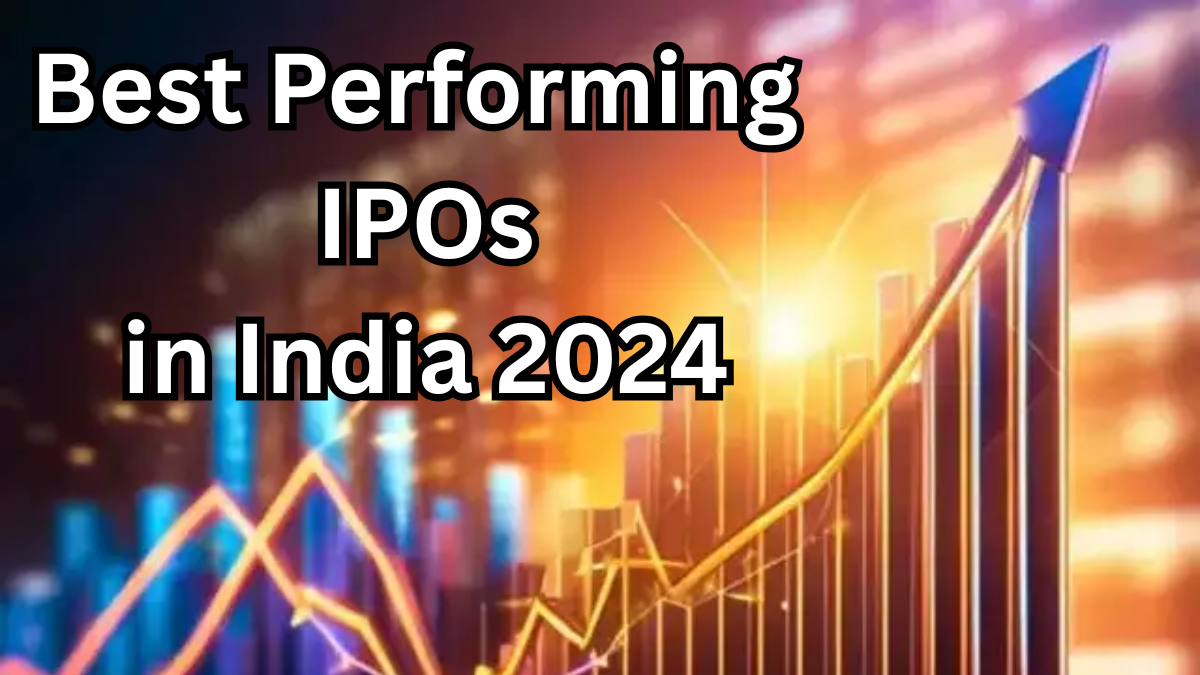Best Performing IPOs in India 2024 - Top Gainers and Market Hits
