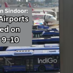 Operation Sindoor: 25 Indian Airports Closed on May 9–10 – Full List & Travel Advisory