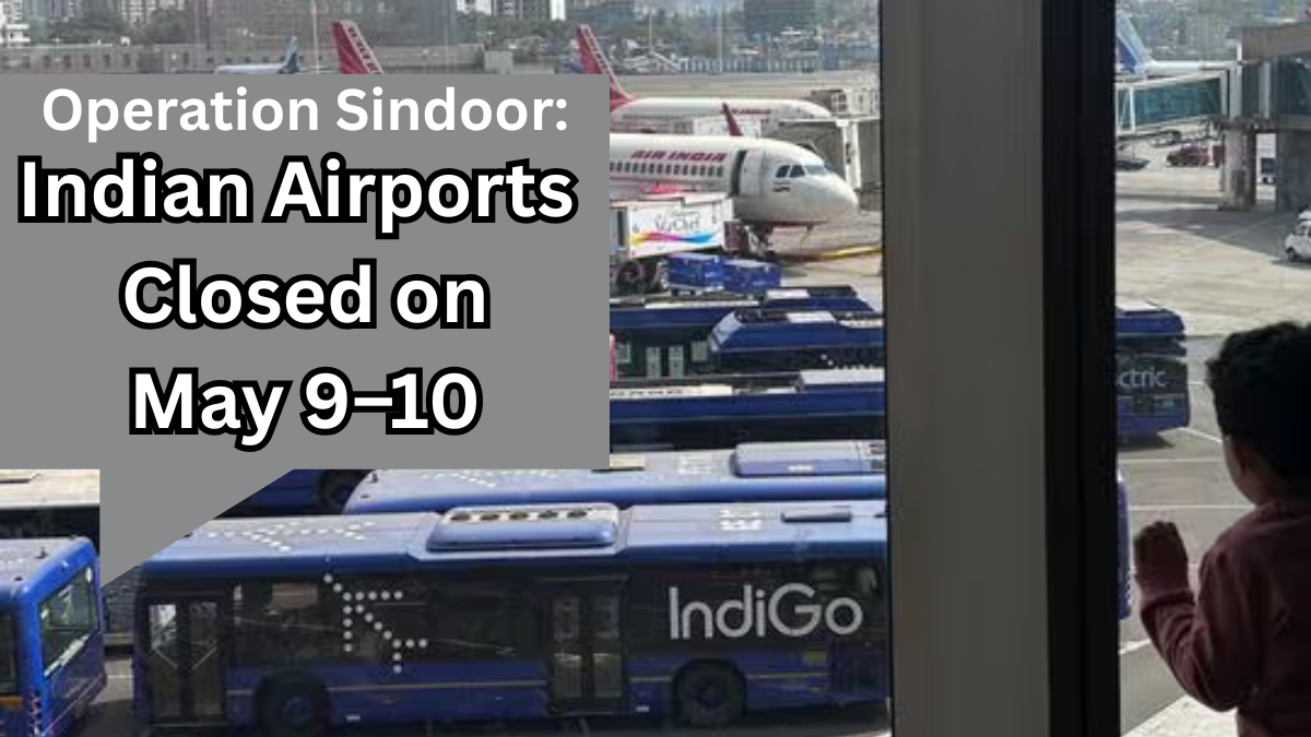 Operation Sindoor: 25 Indian Airports Closed on May 9–10 – Full List & Travel Advisory