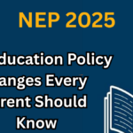 NEP 2025: Key Education Policy Changes Every Indian Parent Should Know