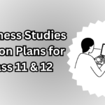 Business Studies Lesson Plans for Class 11 & 12 – CBSE 2025
