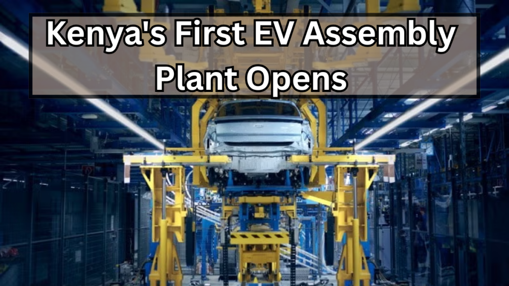 Kenya's First EV Assembly Plant Opens – Local Jobs & Investment