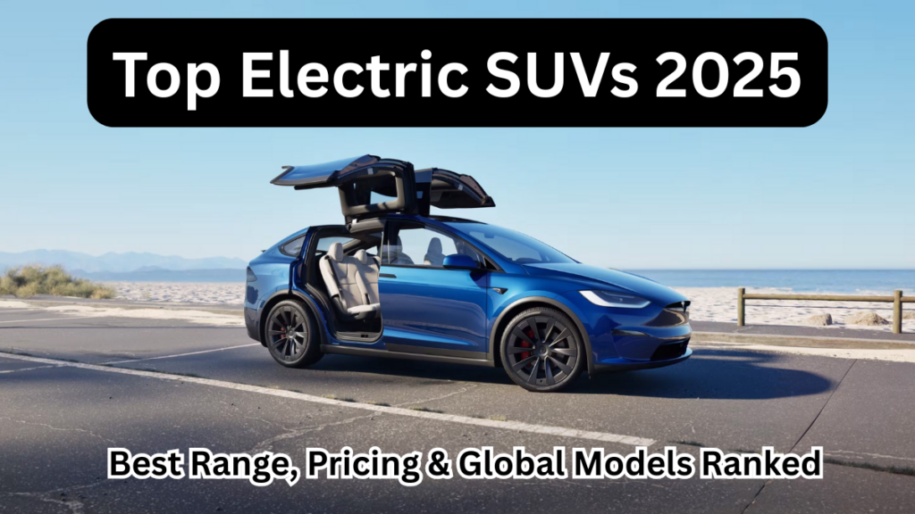 Top Electric SUVs 2025: Best Range, Pricing & Global Models Ranked