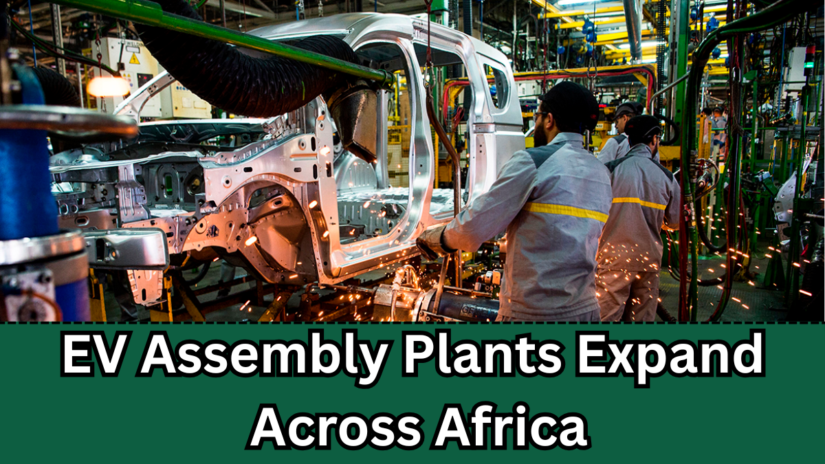 EV Assembly Plants Expand Across Africa – Local Industry Growth 2025