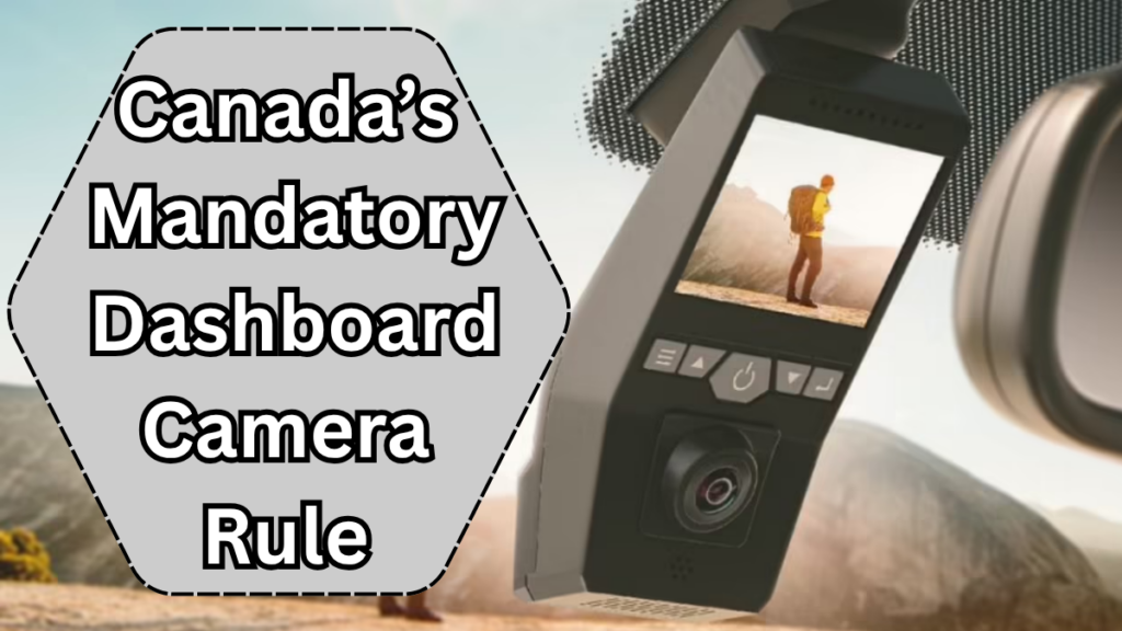 Canada’s Mandatory Dashboard Camera Rule for Commercial Vehicles