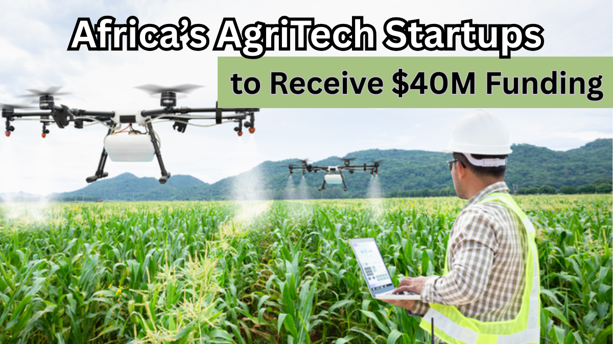 Africa’s AgriTech Startups to Receive $40M Funding in 2025