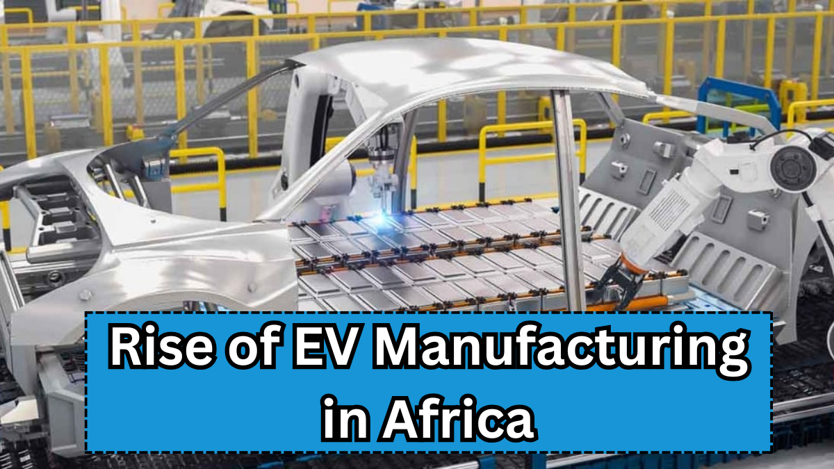 Rise of EV Manufacturing in Africa – Jobs, Exports & Innovation