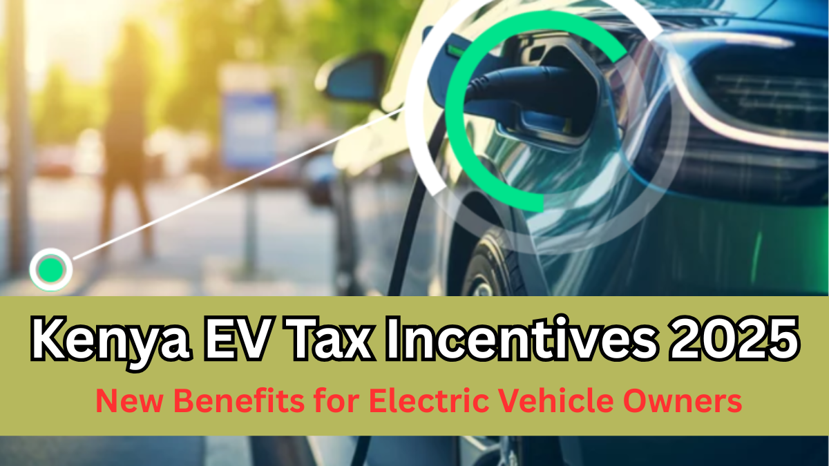 Kenya EV Tax Incentives 2025 – New Benefits for Electric Vehicle Owners
