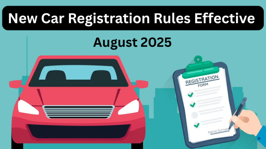 New Car Registration Rules Effective August 2025 – What Owners Must Know