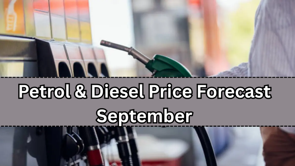 Petrol & Diesel Price Forecast September 2025 – Expected Hike & Relief