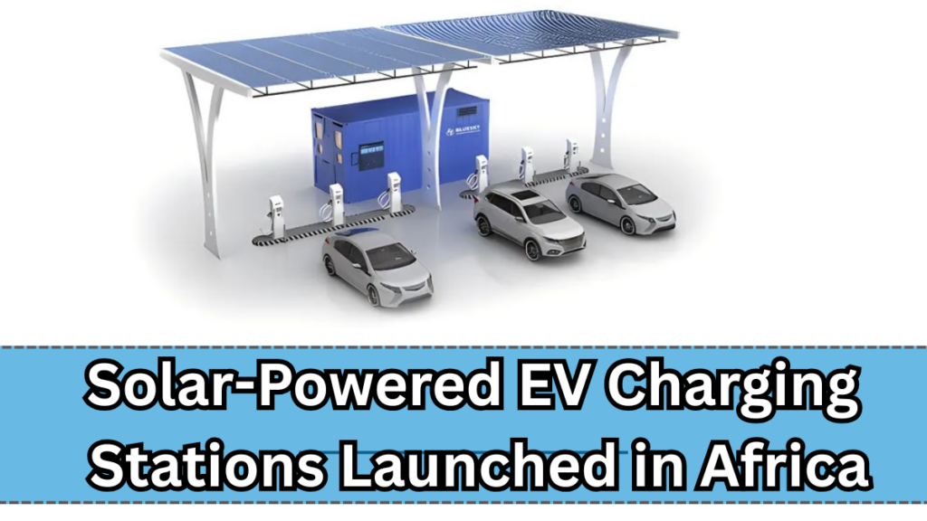 Solar-Powered EV Charging Stations Launched in Rural Africa