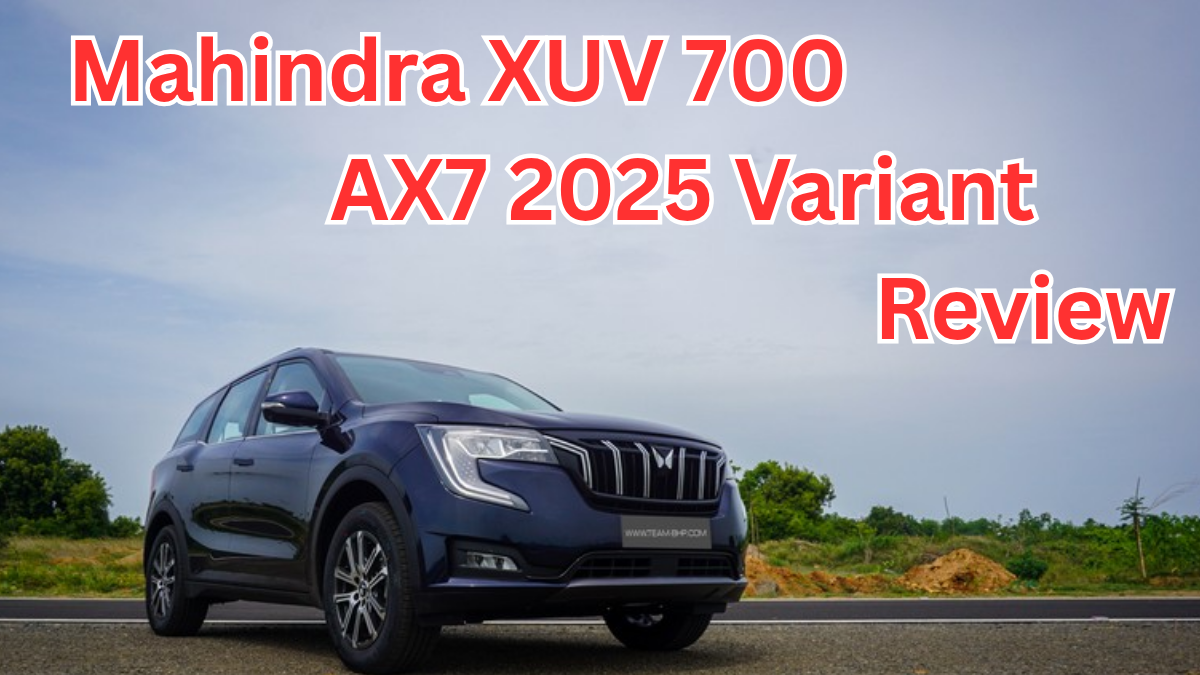 Mahindra XUV 700 AX7 2025 Variant Review – New Features & Pricing