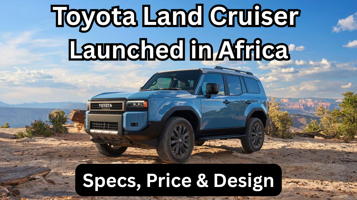 Toyota Land Cruiser 2025 Launched in Africa – Specs, Price & Design