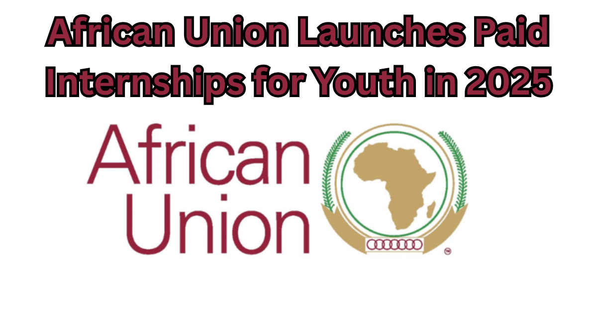 African Union Launches Paid Internships for Youth in 2025