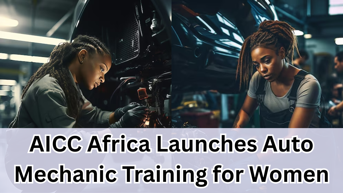 AICC Africa Launches Auto Mechanic Training for Women in 2025