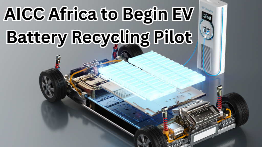AICC Africa to Begin EV Battery Recycling Pilot in 2025