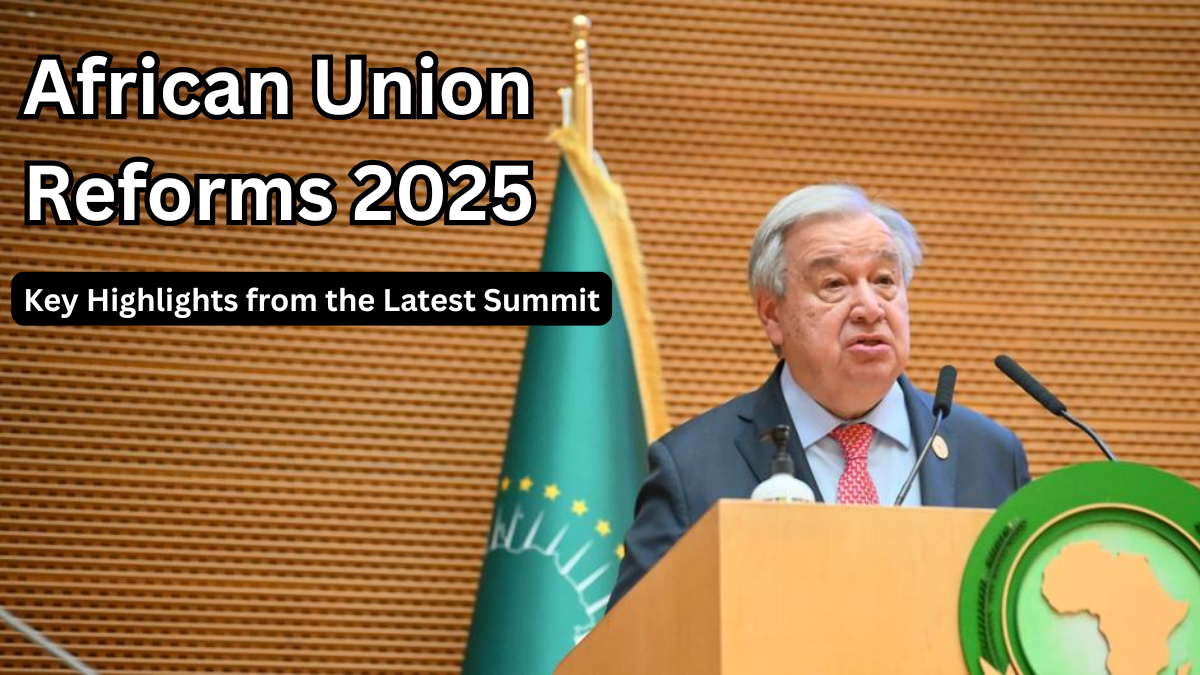 African Union Reforms 2025 – Key Highlights from the Latest Summit