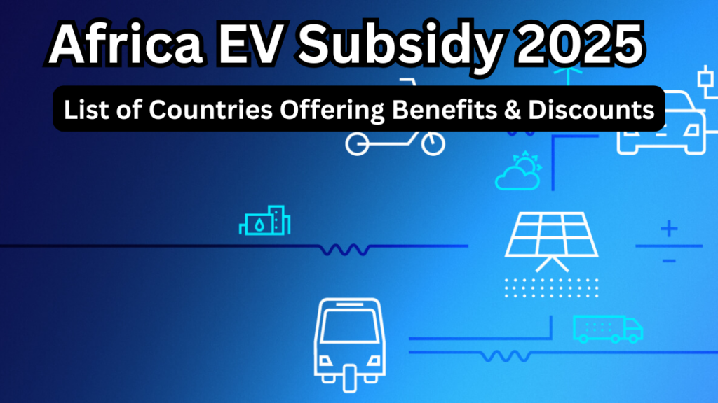 Africa EV Subsidy 2025 – List of Countries Offering Benefits & Discounts