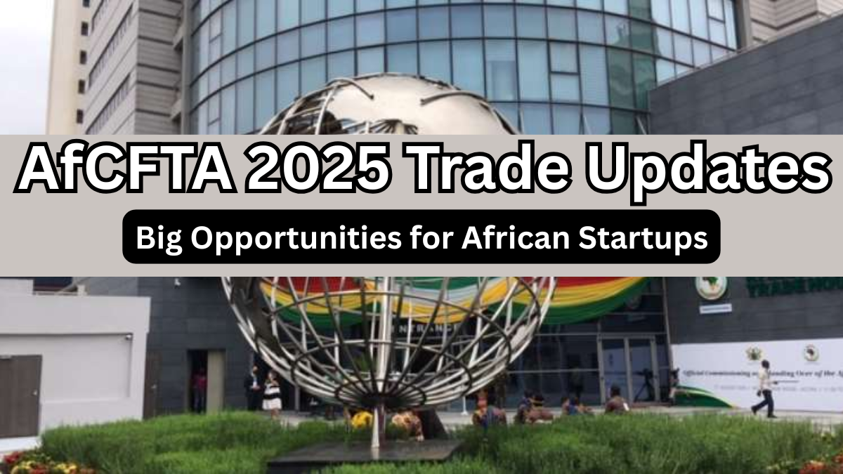 AfCFTA 2025 Trade Updates – Big Opportunities for African Startups