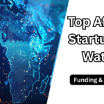 Top African Startups to Watch in 2025 – Funding & Impact