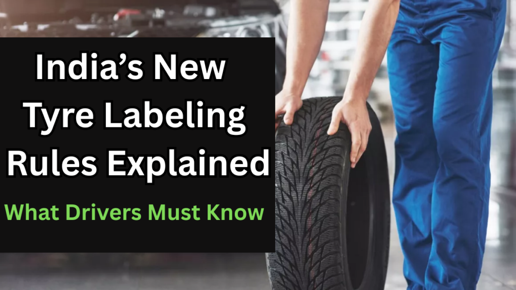 India’s New Tyre Labeling Rules Explained – What Drivers Must Know