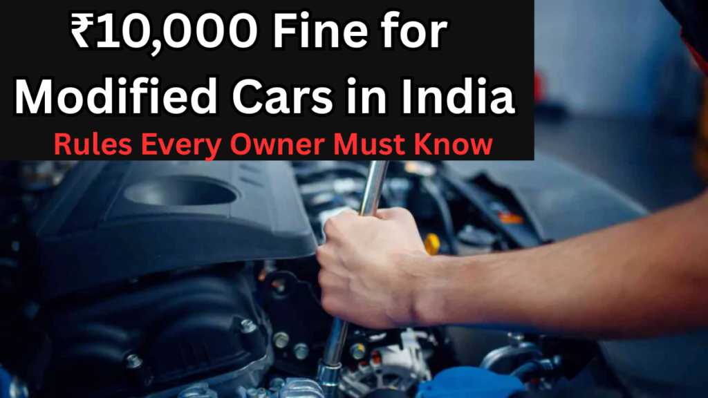 ₹10,000 Fine for Modified Cars in India – Rules Every Owner Must Know