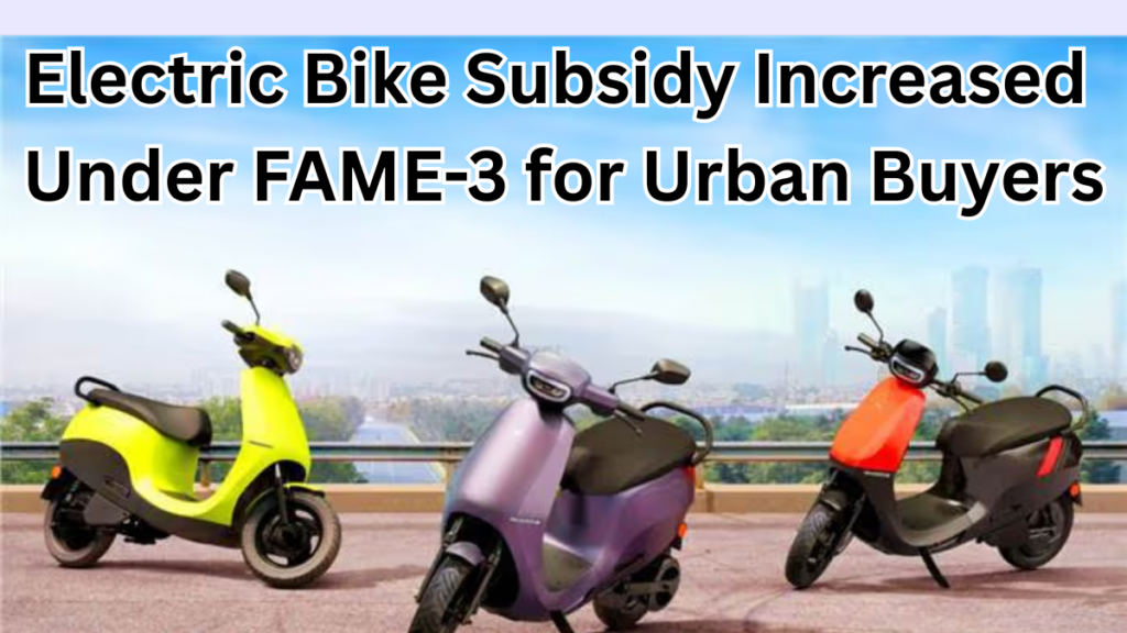 Electric Bike Subsidy Increased Under FAME-3 for Urban Buyers