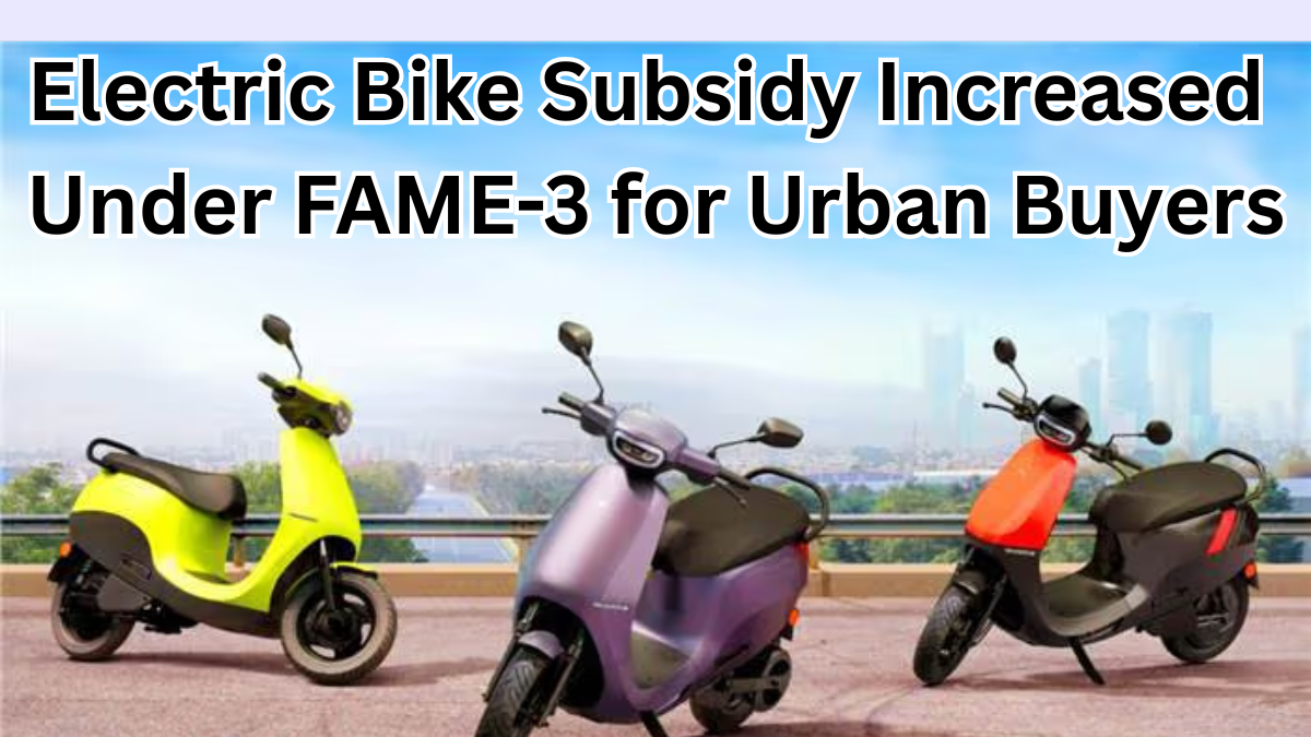 Electric Bike Subsidy Increased Under FAME-3 for Urban Buyers