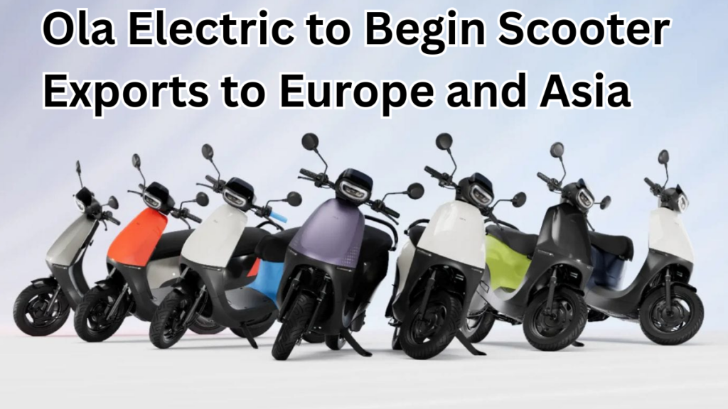 Ola Electric to Begin Scooter Exports to Europe and Asia from Q4 2025