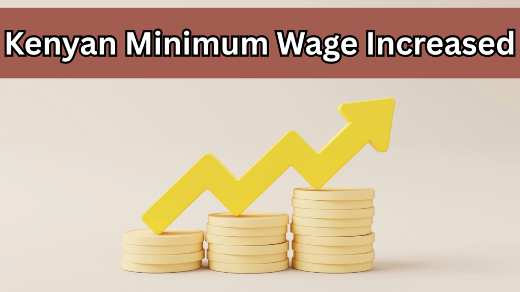 Kenyan Minimum Wage Increased for 2025 – New Rates and Rules