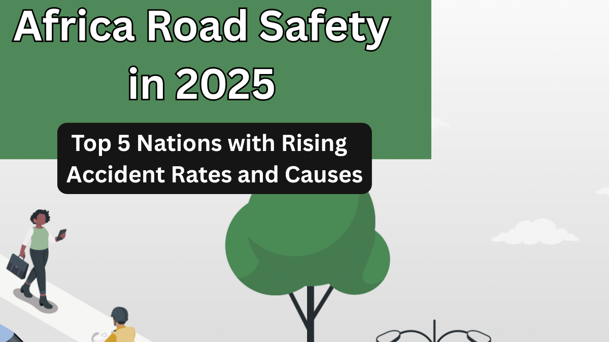 Africa Road Safety in 2025 – Top 5 Nations with Rising Accident Rates and Causes