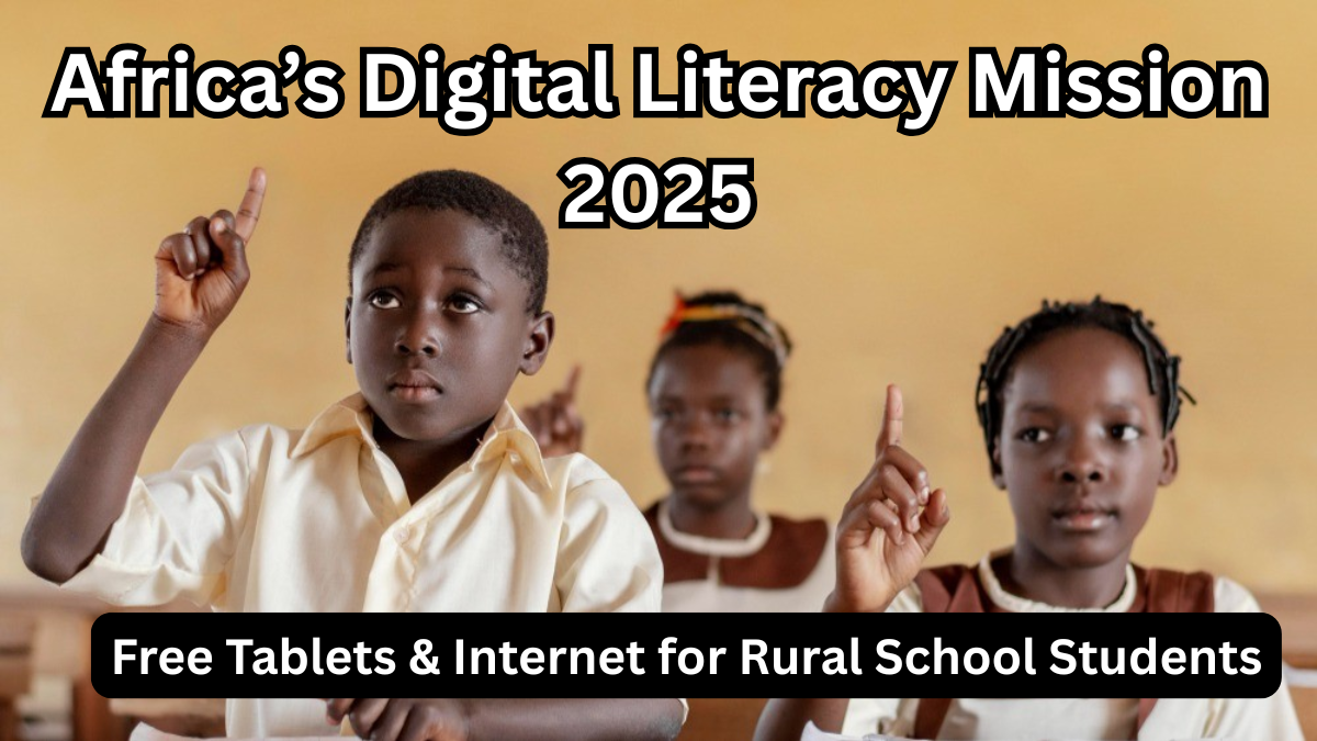 Africa’s Digital Literacy Mission 2025: Free Tablets & Internet for Rural School Students