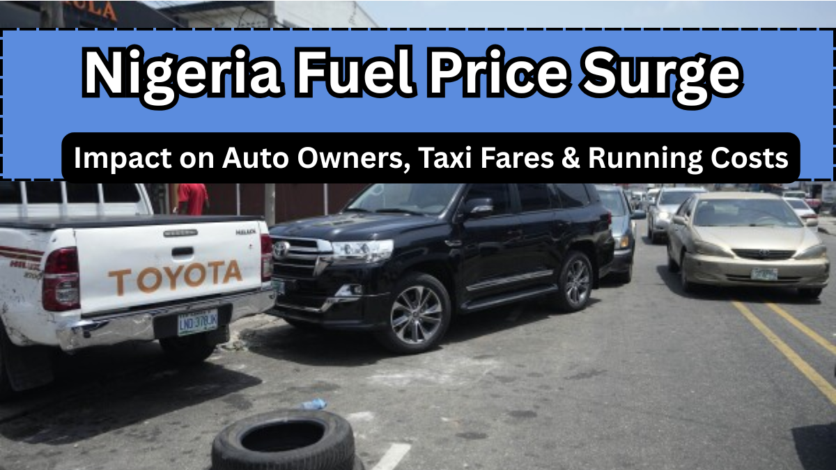 Nigeria Fuel Price Surge 2025: Impact on Auto Owners, Taxi Fares & Running Costs