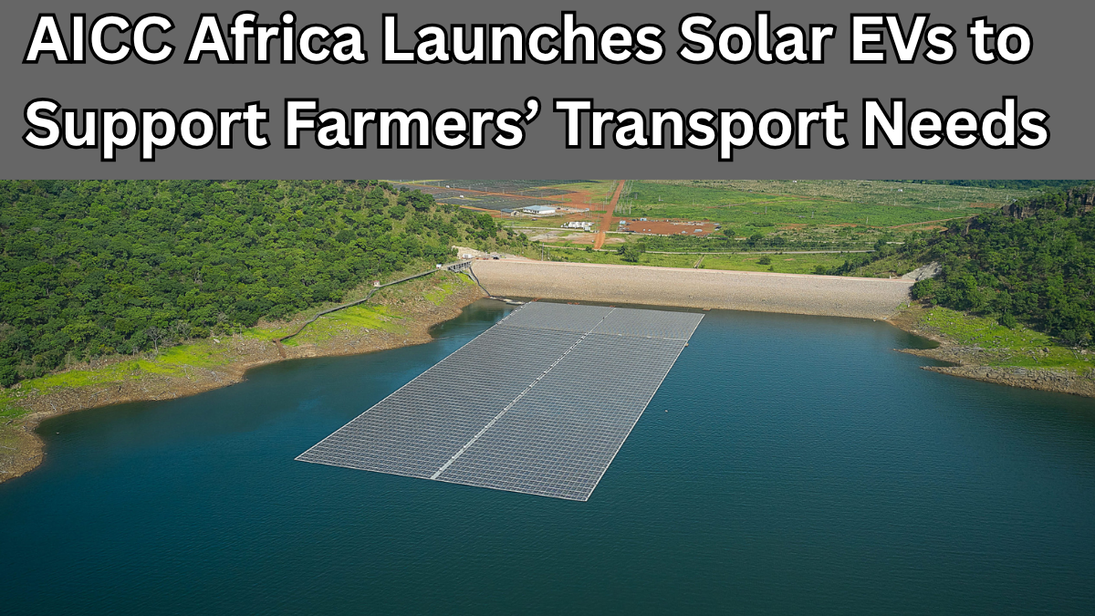 AICC Africa Launches Solar EVs to Support Farmers’ Transport Needs