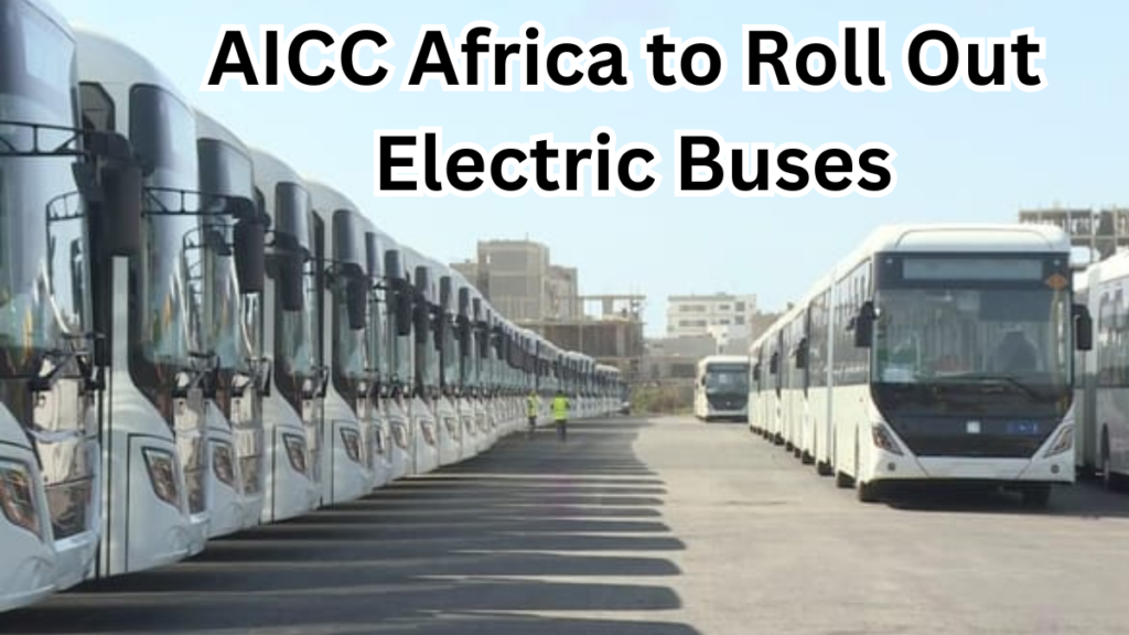 AICC Africa to Roll Out Electric Buses in Major Cities by Late 2025