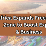 Africa Expands Free Trade Zone to Boost Export & Business Opportunities in 2025