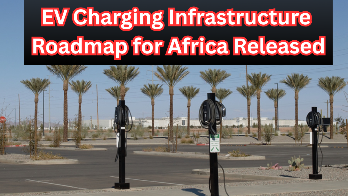EV Charging Infrastructure Roadmap for Africa Released
