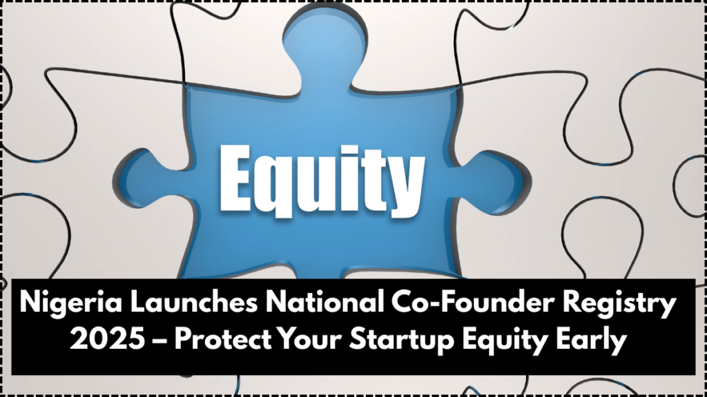 Nigeria Launches National Co-Founder Registry 2025 – Protect Your Startup Equity Early