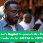 How Africa’s Digital Payments Are Powering Trade Under AfCFTA in 2025