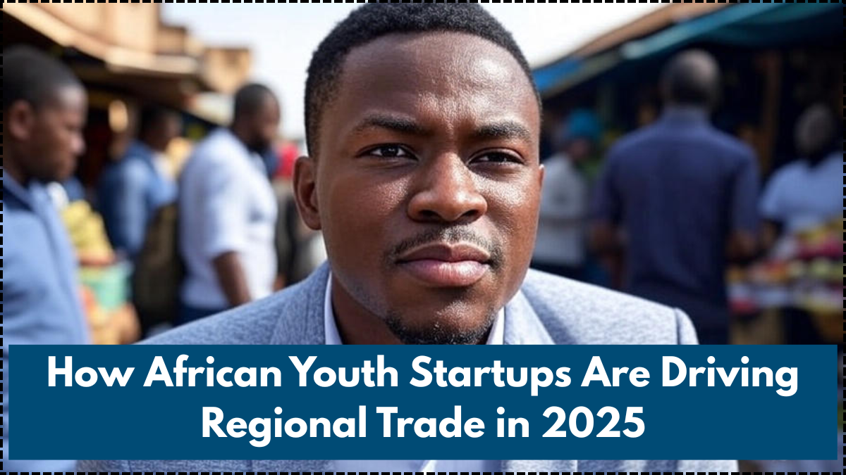 How African Youth Startups Are Driving Regional Trade in 2025