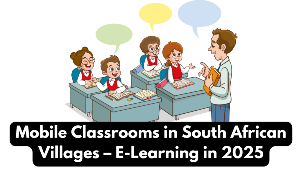 Mobile Classrooms in South African Villages – E-Learning in 2025