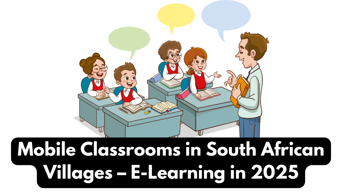 Mobile Classrooms in South African Villages – E-Learning in 2025