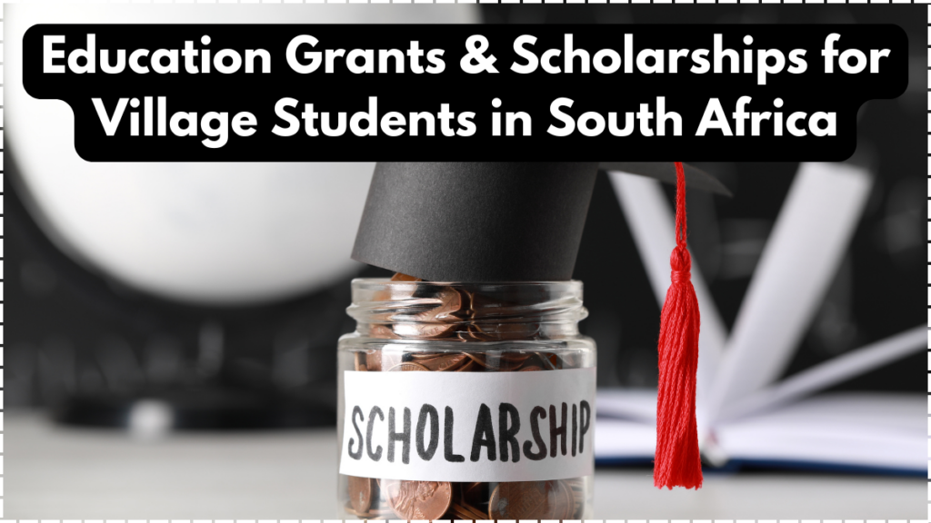 Education Grants & Scholarships for Village Students in South Africa