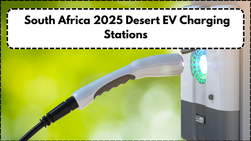 South Africa 2025 Desert EV Charging Stations – Sand-Resistant Solar Panels Installed