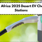 South Africa 2025 Desert EV Charging Stations – Sand-Resistant Solar Panels Installed